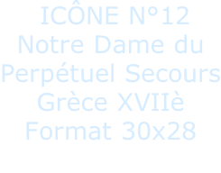 ICÔNE N°12 Notre Dame du Perpétuel Secours Grèce XVIIè Format 30x28
