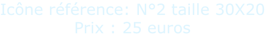 Icône référence: N°2 taille 30X20 Prix : 25 euros