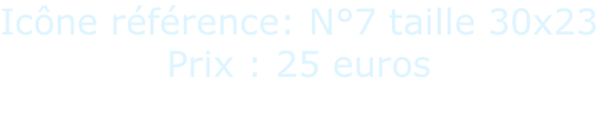 Icône référence: N°7 taille 30x23 Prix : 25 euros