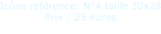 Icône référence: N°4 taille 30x28 Prix : 25 euros