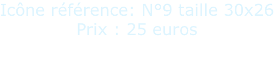 Icône référence: N°9 taille 30x26 Prix : 25 euros