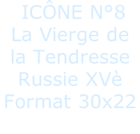 ICÔNE N°8 La Vierge de  la Tendresse Russie XVè Format 30x22