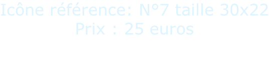 Icône référence: N°7 taille 30x22 Prix : 25 euros